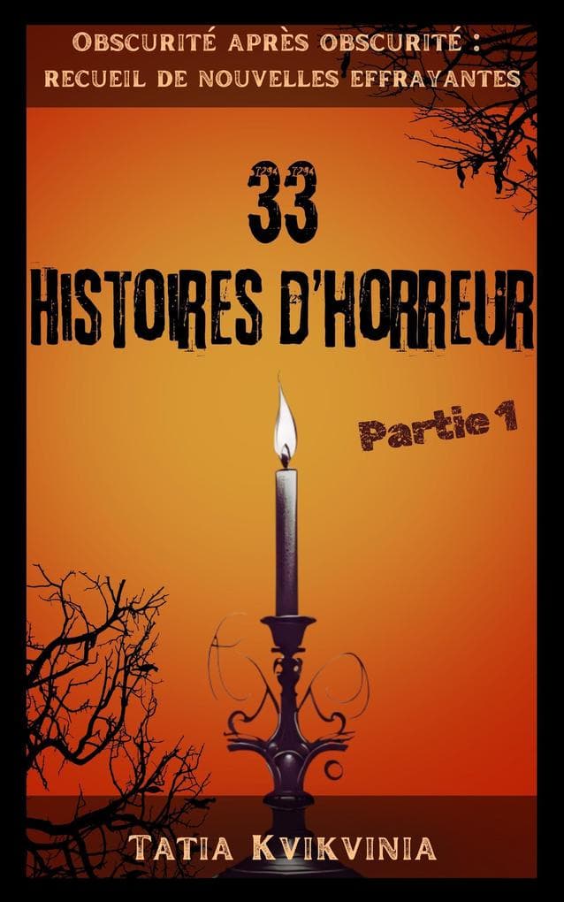 33 Histoires d'horreur - Partie 1 (Obscurité après obscurité : recueil de nouvelles effrayantes, #1)