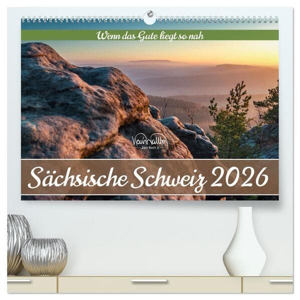 Sächsische Schweiz - Wenn das Gute liegt so nah (hochwertiger Premium Wandkalender 2026 DIN A2 quer), Kunstdruck in Hochglanz