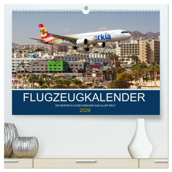 Flugzeugkalender - die besten Flugzeugbilder aus aller Welt (hochwertiger Premium Wandkalender 2026 DIN A2 quer), Kunstdruck in Hochglanz