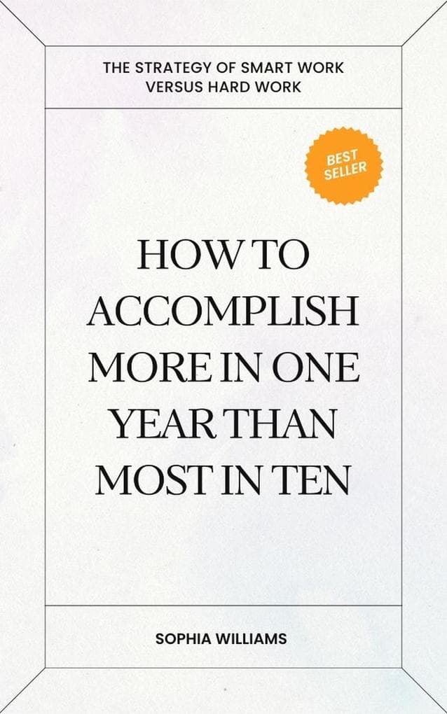 How to Accomplish More in One Year Than Most in Ten (Controlling your Mind, #1)