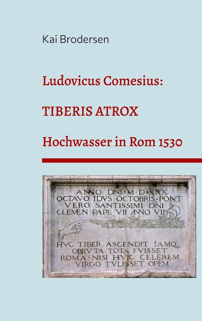 Ludovicus Comesius: TIBERIS ATROX: Hochwasser in Rom 1530