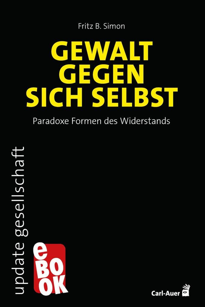 Gewalt gegen sich selbst - Paradoxe Formen des Widerstands