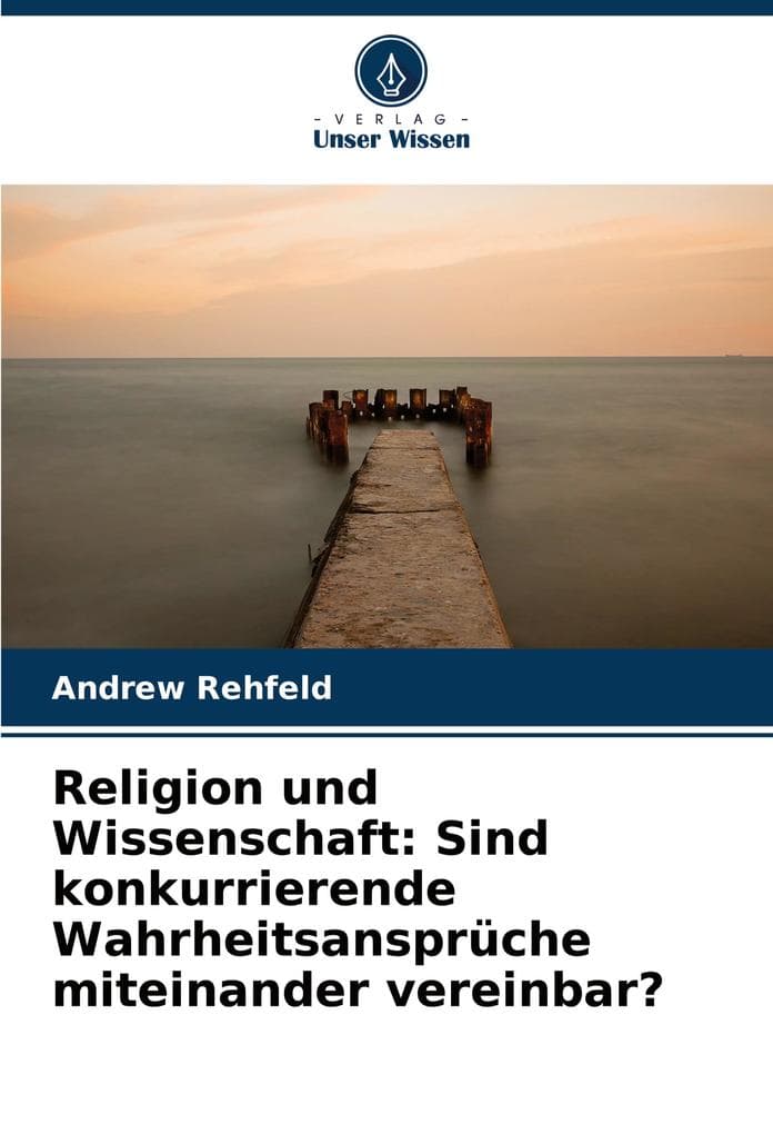 Religion und Wissenschaft: Sind konkurrierende Wahrheitsansprüche miteinander vereinbar?