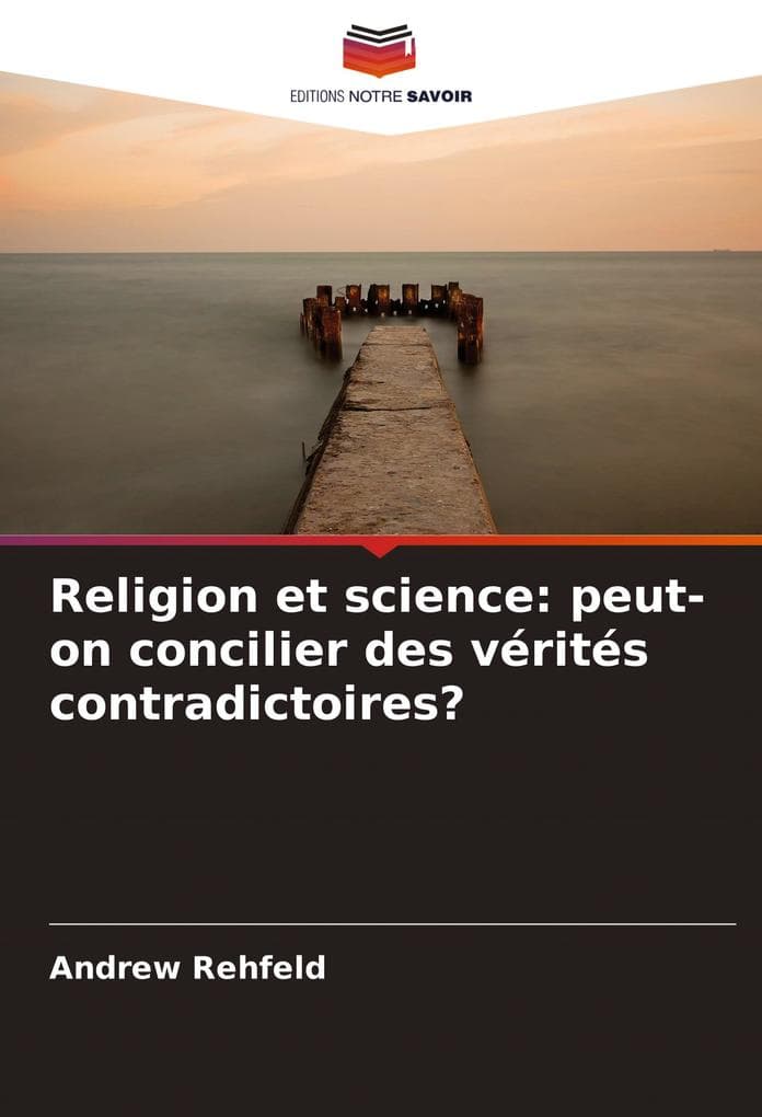 Religion et science: peut-on concilier des vérités contradictoires?