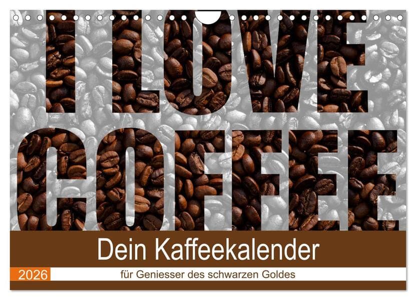 I Love Coffee - Dein Kaffeekalender für Geniesser des schwarzen Goldes (Wandkalender 2026 DIN A4 quer), CALVENDO Monatskalender