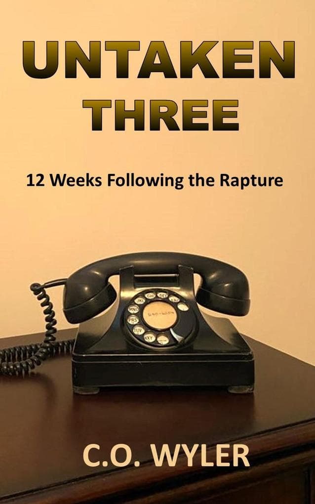 Untaken Three: 12 Weeks Following the Rapture (End Times, #3)
