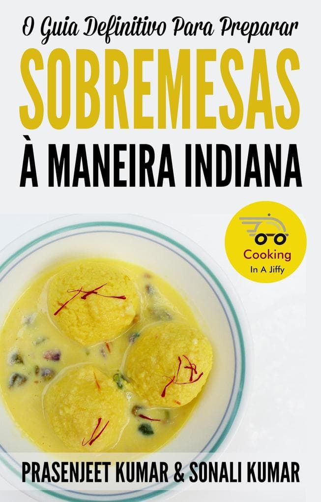 O Guia Definitivo Para Preparar Sobremesas À Maneira Indiana (Cozinhando em um Instante, #8)