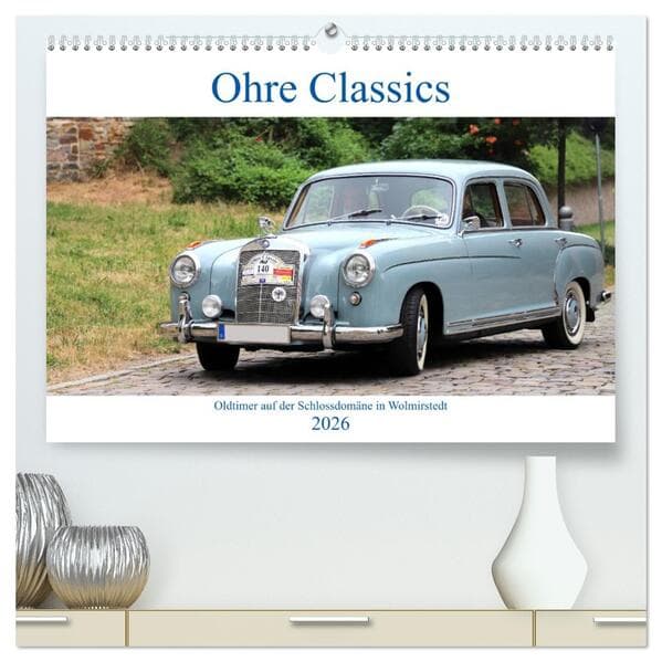 Ohre Classics - Oldtimer auf der Schlossdomäne in Wolmirstedt (hochwertiger Premium Wandkalender 2026 DIN A2 quer), Kunstdruck in Hochglanz