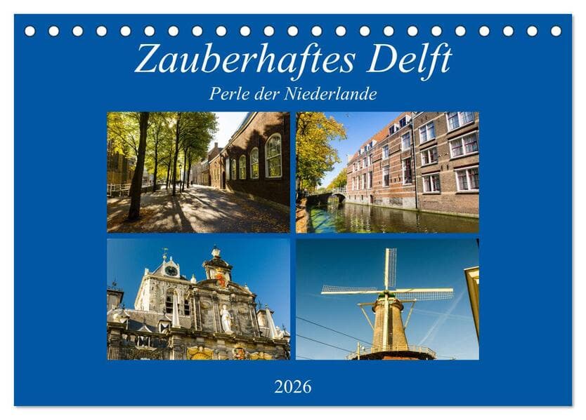Zauberhaftes Delft - Perle der Niederlande (Tischkalender 2026 DIN A5 quer), CALVENDO Monatskalender
