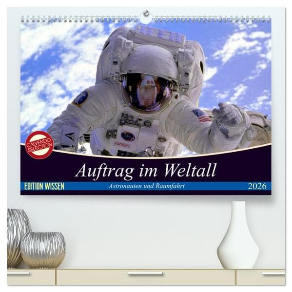 Auftrag im Weltall. Astronauten und Raumfahrt (hochwertiger Premium Wandkalender 2026 DIN A2 quer), Kunstdruck in Hochglanz