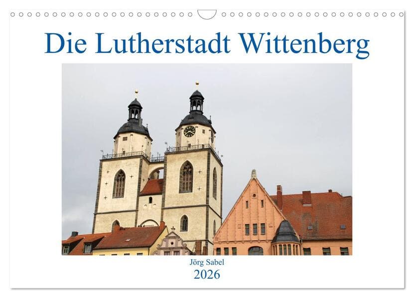Die Lutherstadt Wittenberg (Wandkalender 2026 DIN A3 quer), CALVENDO Monatskalender