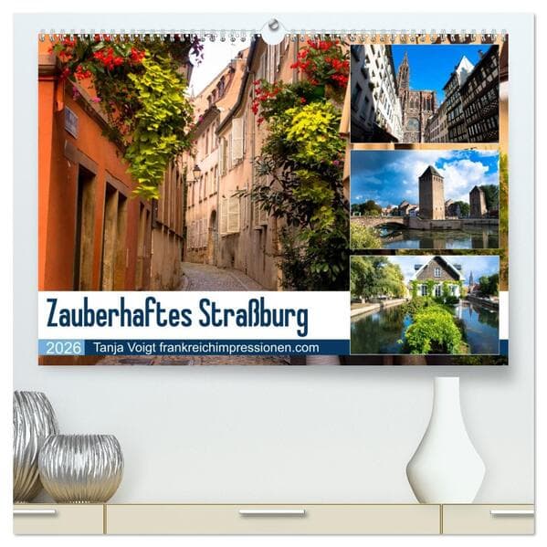 Zauberhaftes Straßburg (hochwertiger Premium Wandkalender 2026 DIN A2 quer), Kunstdruck in Hochglanz
