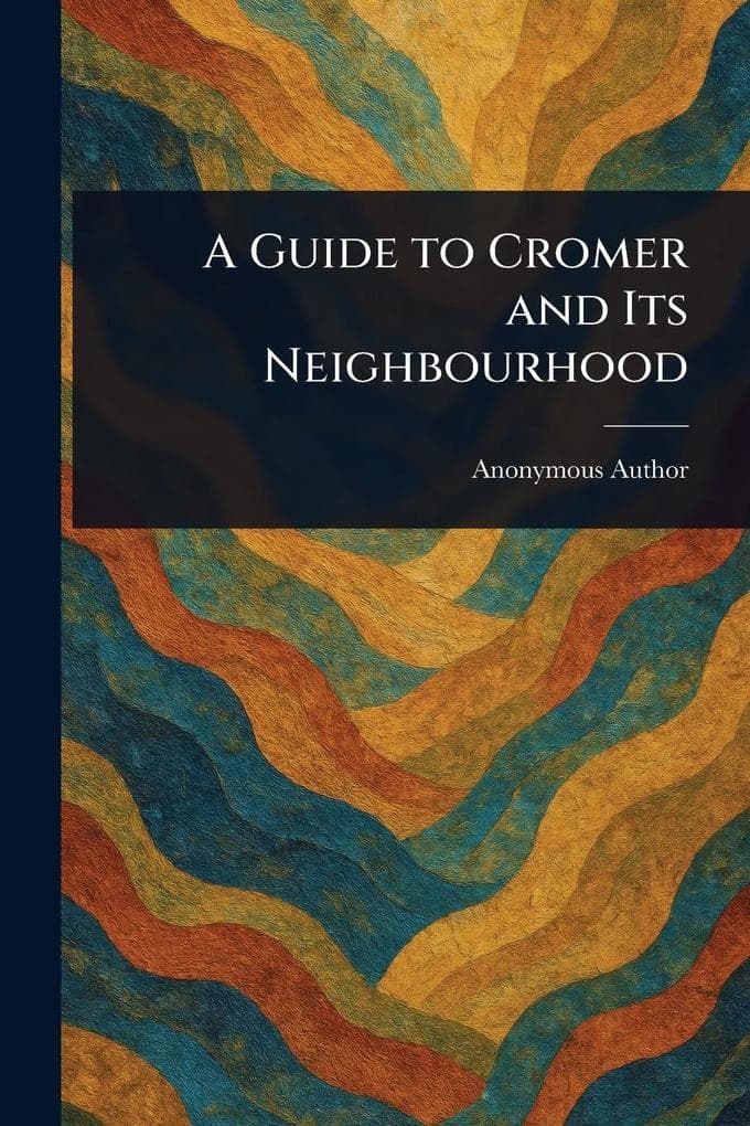 A Guide to Cromer and Its Neighbourhood