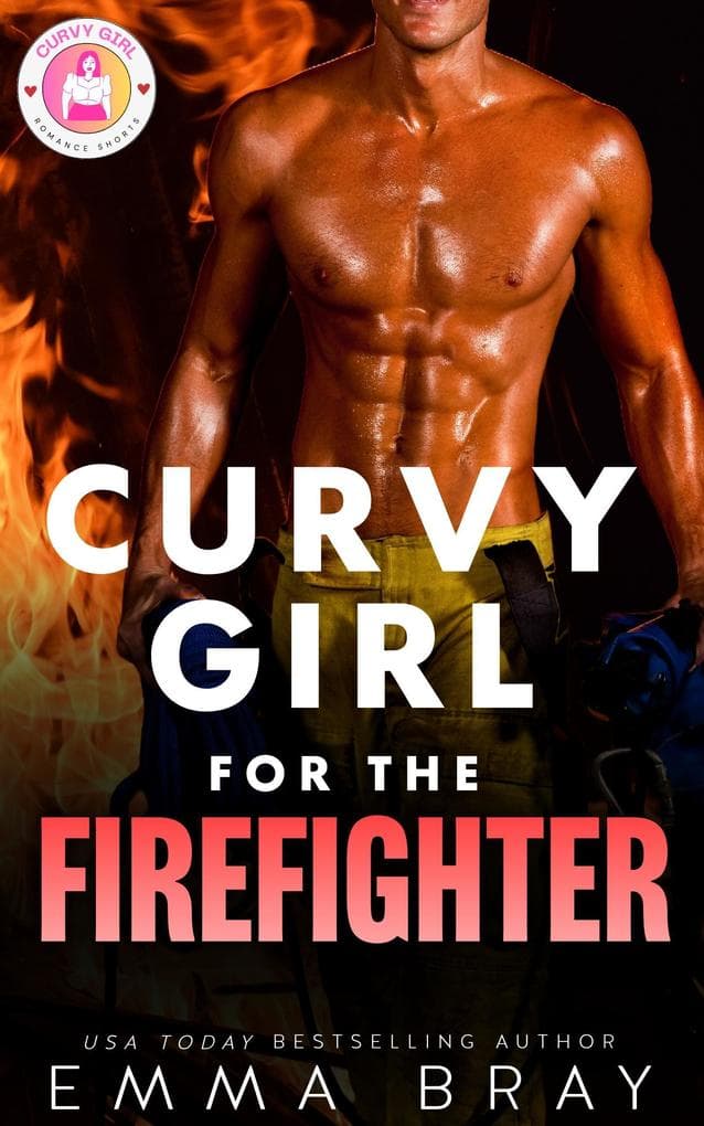 Curvy Girl for the Firefighter (Curvy Girl Romance Shorts, #11)