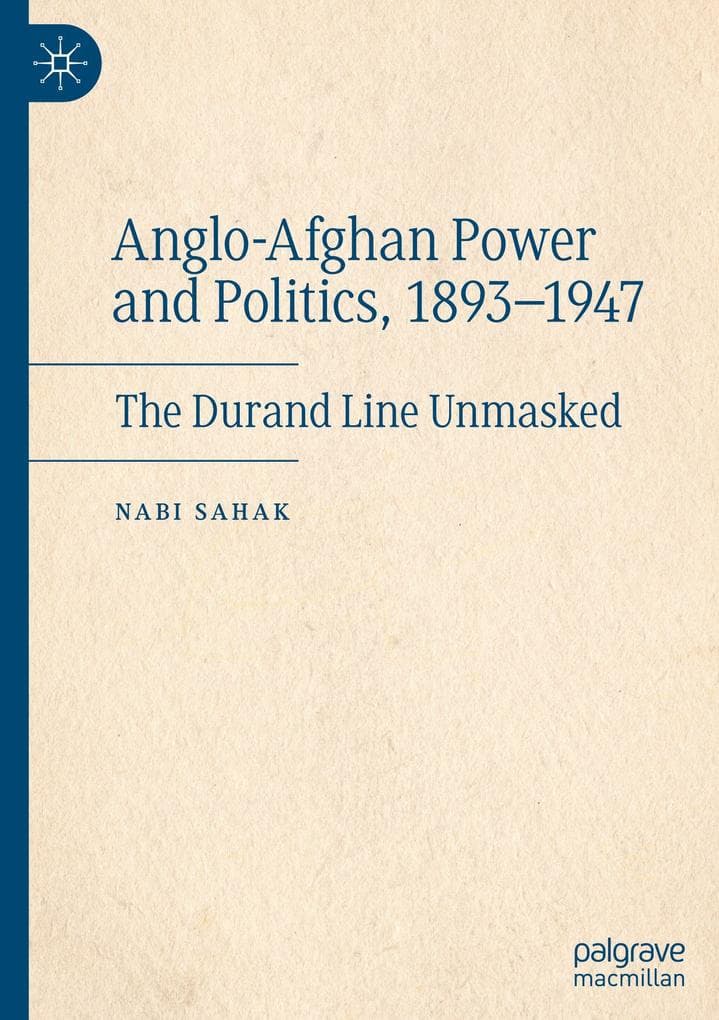 Anglo-Afghan Power and Politics, 1893-1947