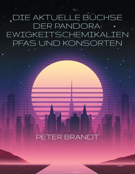 Die aktuelle Büchse der Pandora: Ewigkeitschemikalien PFAS und Konsorten