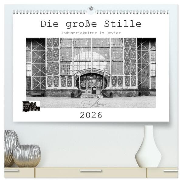 Die große Stille - Industriekultur im Revier (hochwertiger Premium Wandkalender 2026 DIN A2 quer), K