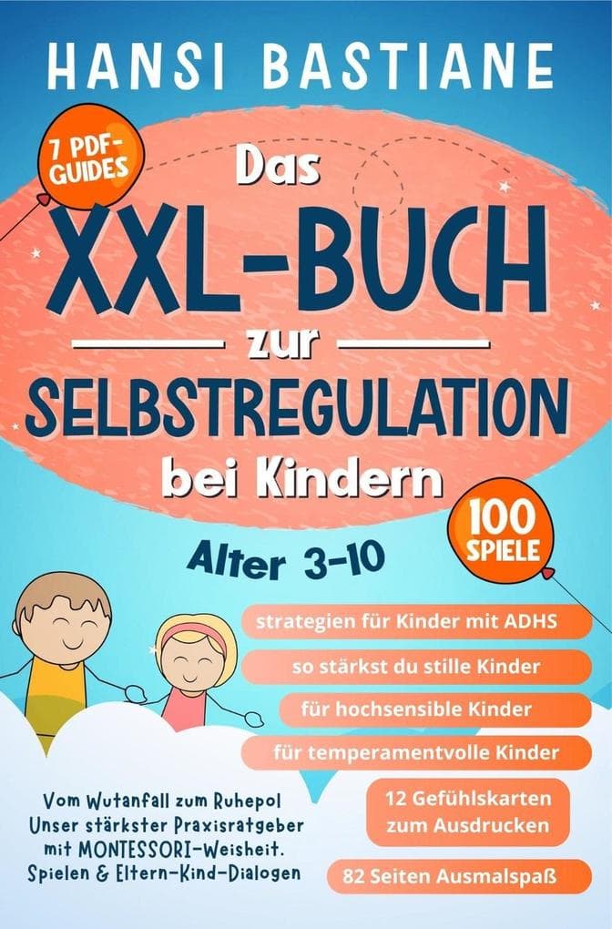 Das Xxl-Buch zur Selbstregulation bei Kindern | Vom Wutanfall Zum Ruhepol: Unser Stärkster Praxisratgeber Mit Montessori-Weisheit, Spielen & Eltern-Kind-Dialogen (Alter 3-10)