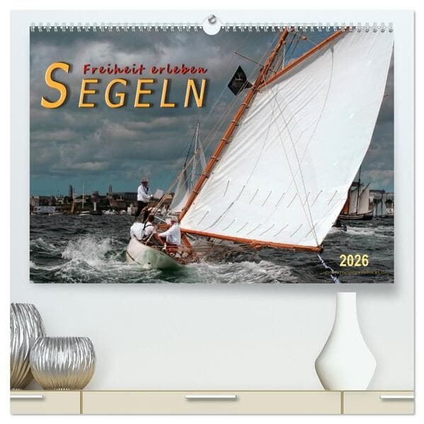 Segeln, Freiheit erleben (hochwertiger Premium Wandkalender 2026 DIN A2 quer), Kunstdruck in Hochgla