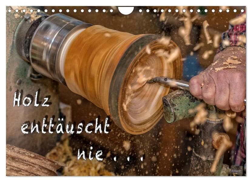 Holz enttäuscht nie (Wandkalender 2026 DIN A4 quer), CALVENDO Monatskalender