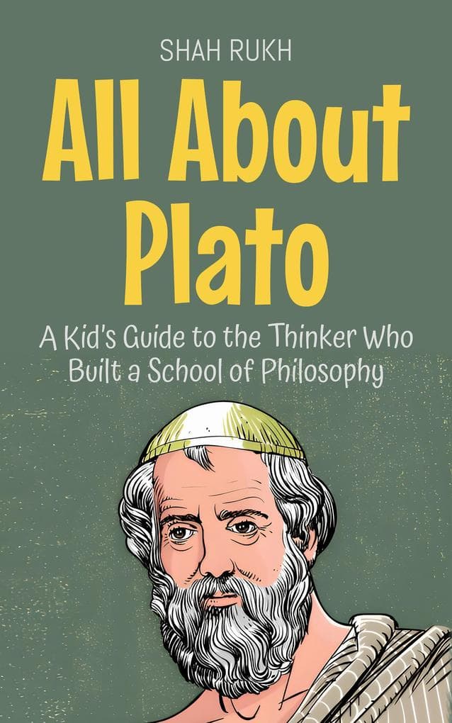 All About Plato: A Kid's Guide to the Thinker Who Built a School of Philosophy (Knowledge Books For Kids, #44)