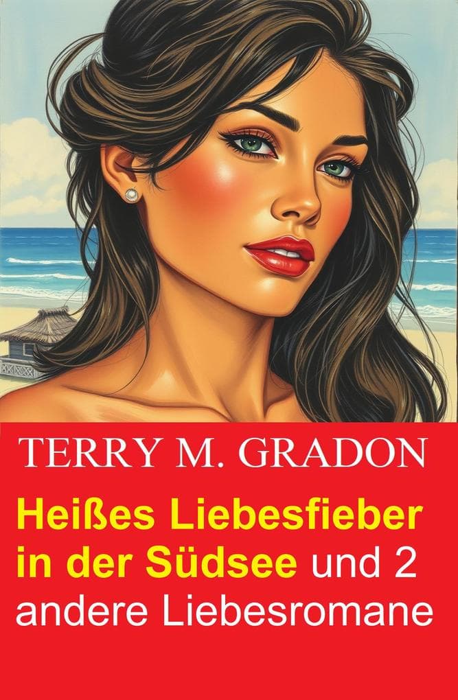 Heißes Liebesfieber in der Südsee und 2 andere Liebesromane