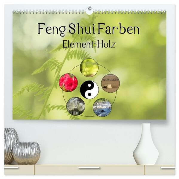 Feng Shui Farben - Element: Holz (hochwertiger Premium Wandkalender 2026 DIN A2 quer), Kunstdruck in Hochglanz
