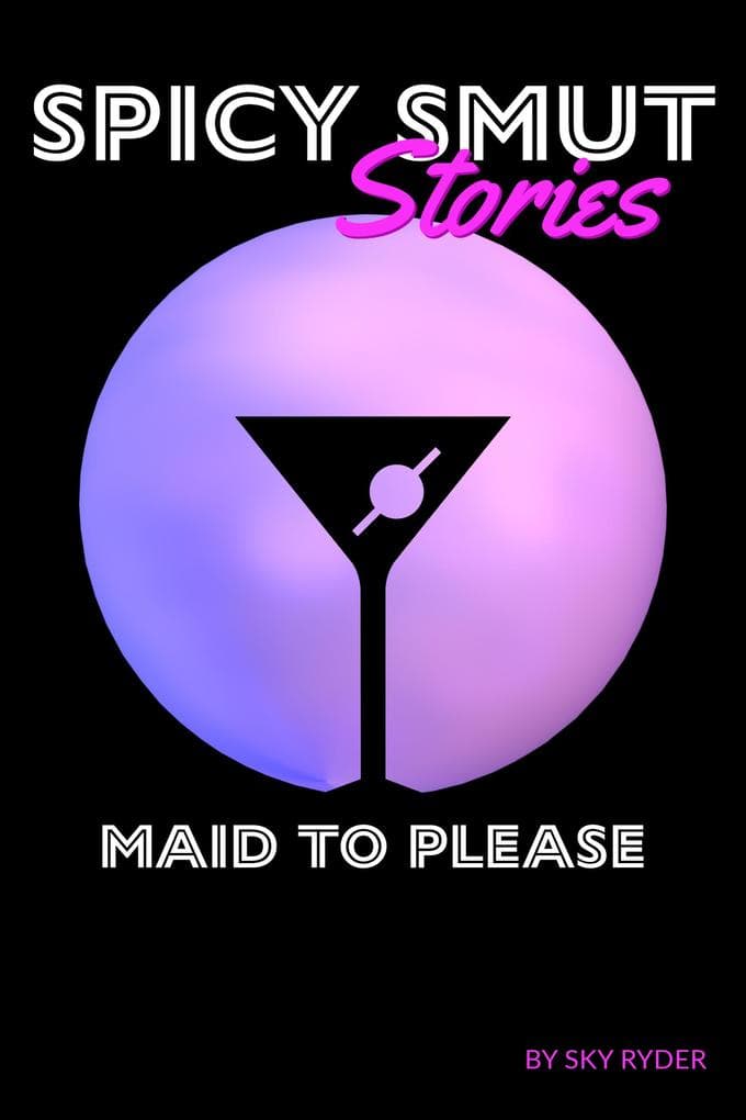 Maid To Please (Spicy Smut Stories)