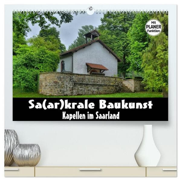 Sa(ar)krale Baukunst - Kapellen im Saarland (hochwertiger Premium Wandkalender 2026 DIN A2 quer), Kunstdruck in Hochglanz