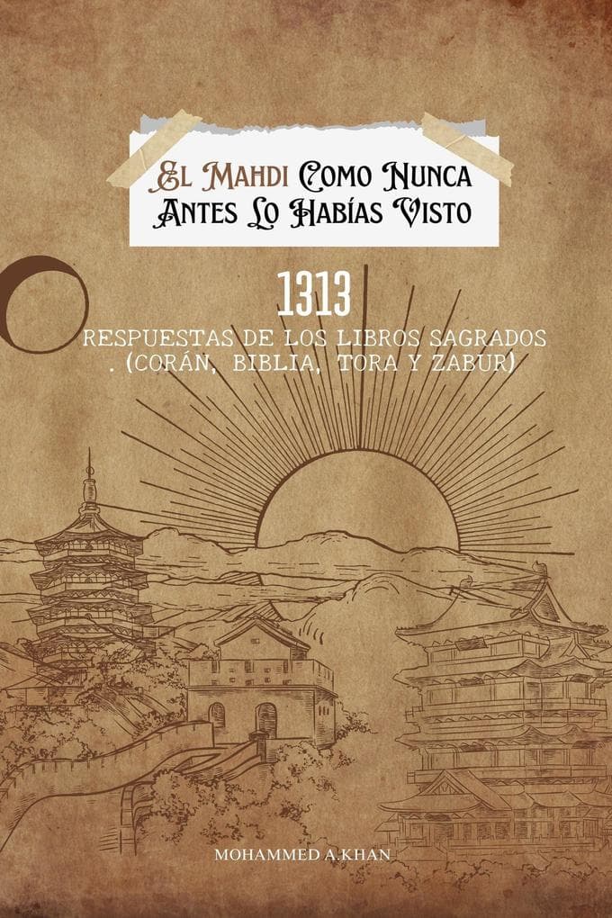 El Mahdi Como Nunca Lo Habías Conocido: 1313 Respuestas de Los Libros Sagrados (Corán, Biblia, Torá Y Zabur)