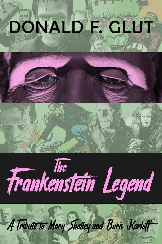 The Frankenstein Legend: A Tribute to Mary Shelley and Boris Karloff (The Legendary Movie Monsters)