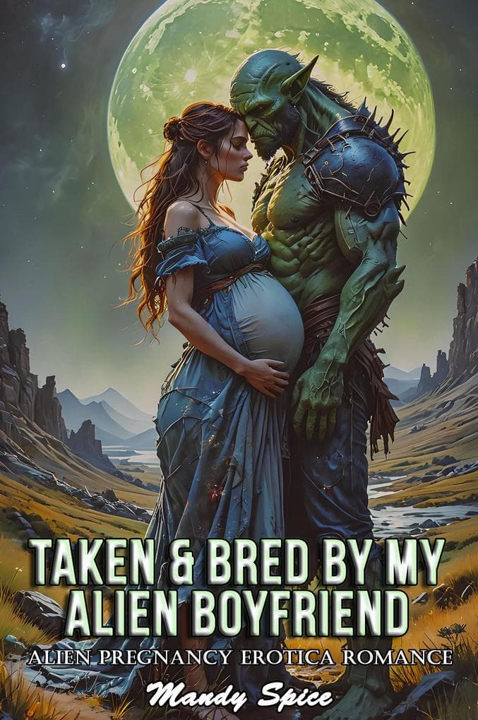Taken & Bred By My Alien Boyfriend: Alien Pregnancy Erotica Romance (My Alien Mate Erotic Romance, #11)