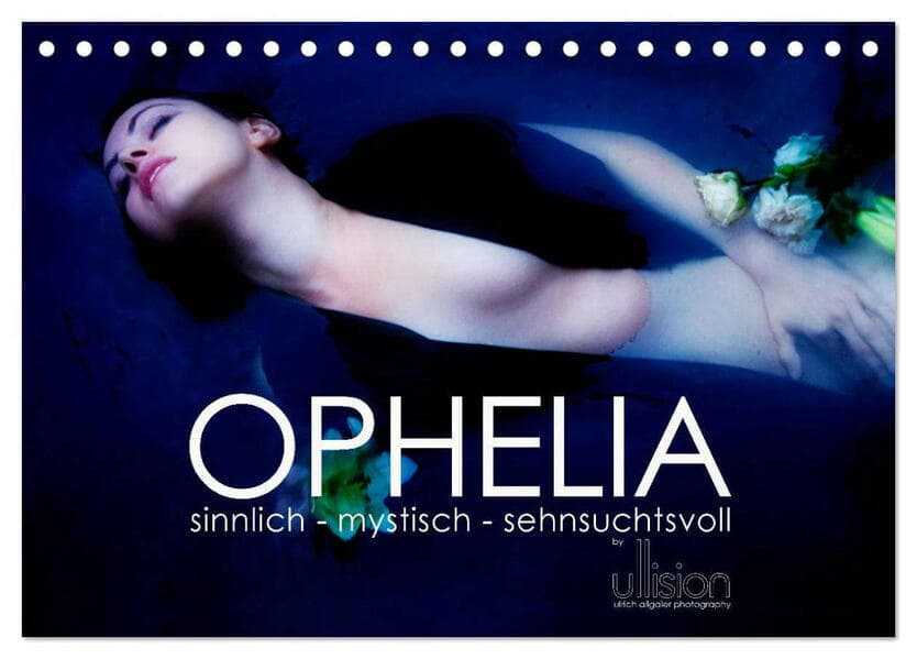 OPHELIA, sinnlich - mystisch - sehnsuchtsvoll (Tischkalender 2026 DIN A5 quer), CALVENDO Monatskalen