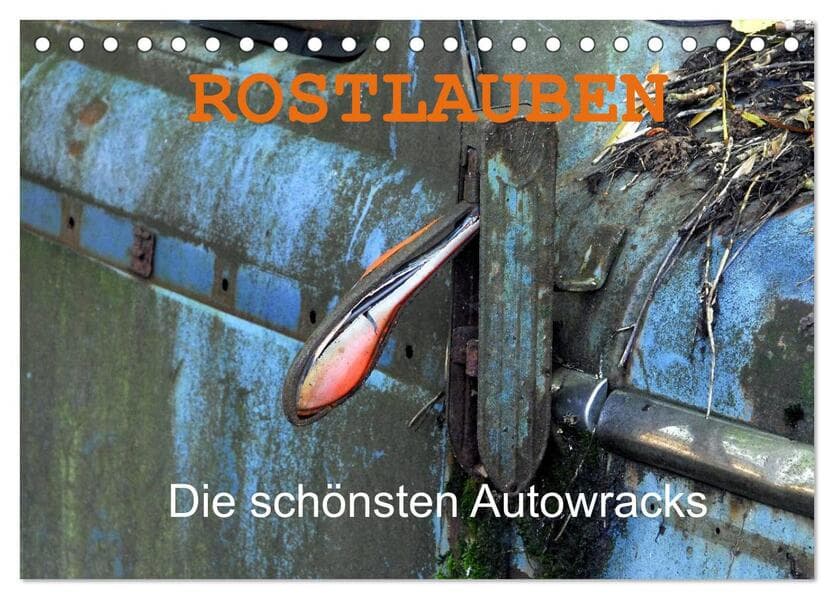 ROSTLAUBEN Die schönsten Autowracks (Tischkalender 2026 DIN A5 quer), CALVENDO Monatskalender