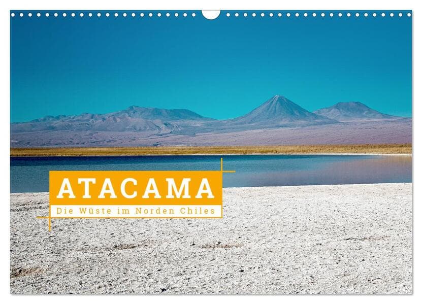 Atacama: Die Wüste im Norden Chiles (Wandkalender 2026 DIN A3 quer), CALVENDO Monatskalender