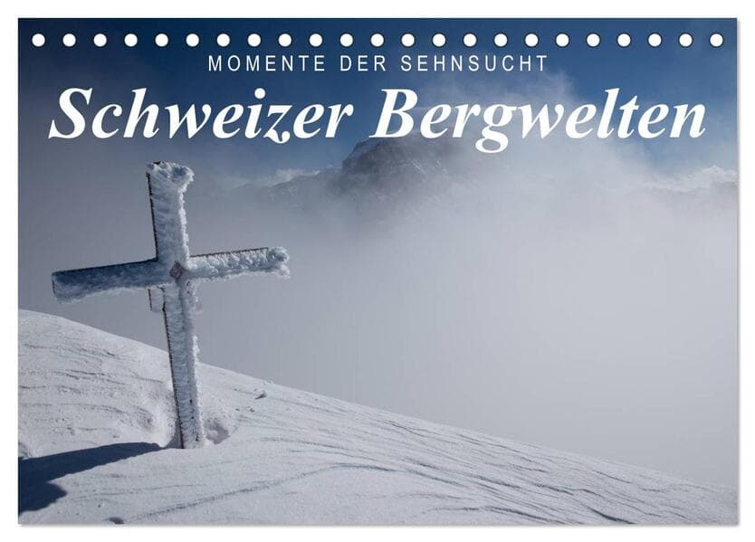 Momente der Sehnsucht: Schweizer Bergwelten (Tischkalender 2026 DIN A5 quer), CALVENDO Monatskalende