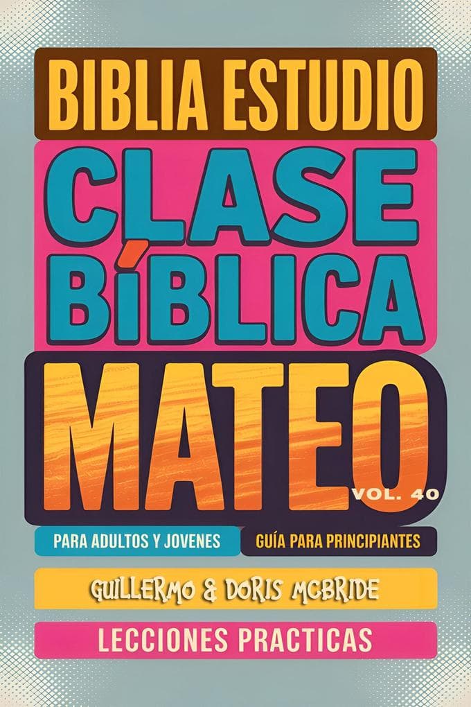 Clase Bíblica para Adultos y Jóvenes: Guía Principiantes - Mateo (Clase Bíblica Dominical Para Jóvenes y Adultos, #40)