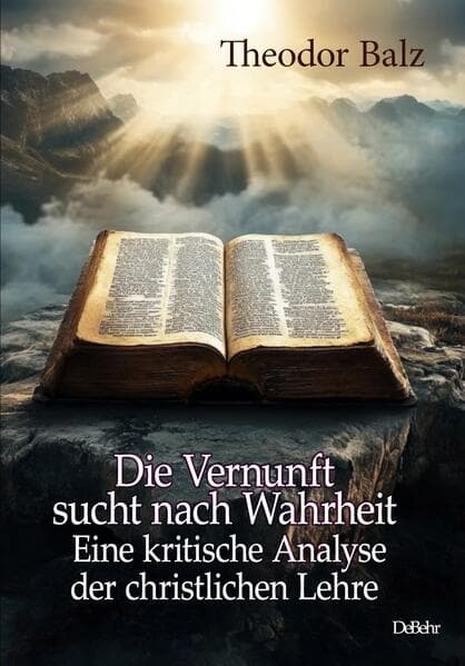 Die Vernunft sucht nach Wahrheit - Eine kritische Analyse der christlichen Lehre
