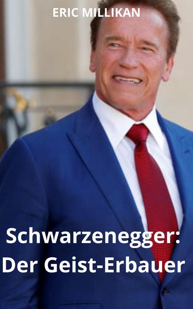 Schwarzenegger : Der Geist-Erbauer