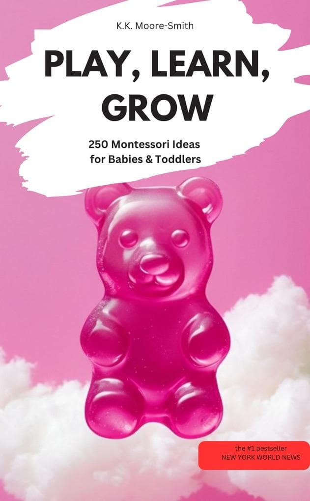 PLAY, LEARN, GROW - 250 Montessori Ideas for Babies & Toddlers