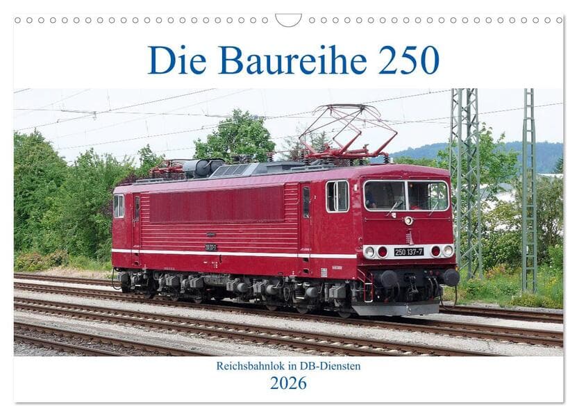 Die Baureihe 250 - Reichsbahnlok in DB-Diensten (Wandkalender 2026 DIN A3 quer), CALVENDO Monatskale