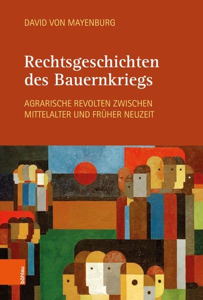 Rechtsgeschichten des Bauernkriegs: Agrarische Revolten zwischen Mittelalter und Früher Neuzeit