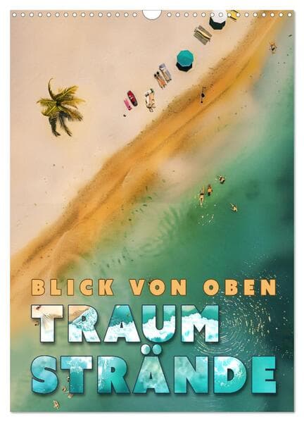 Blick von oben - Traumstrände (Wandkalender 2026 DIN A3 hoch), CALVENDO Monatskalender