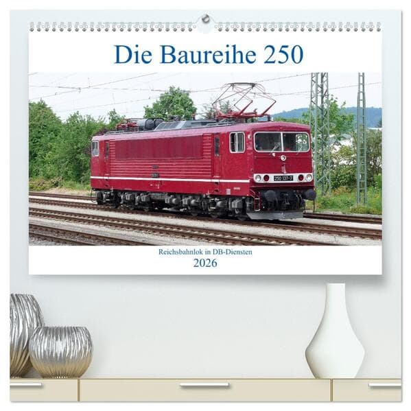 Die Baureihe 250 - Reichsbahnlok in DB-Diensten (hochwertiger Premium Wandkalender 2026 DIN A2 quer)