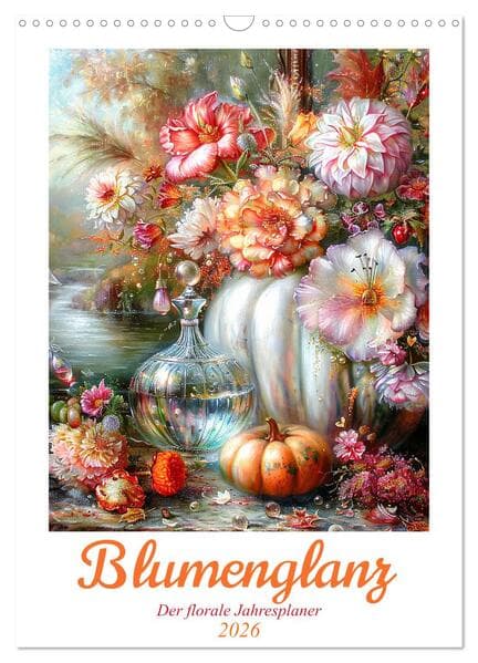 Blumenglanz (Wandkalender 2026 DIN A3 hoch), CALVENDO Monatskalender