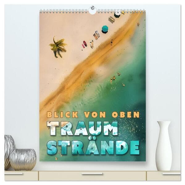 Blick von oben - Traumstrände (hochwertiger Premium Wandkalender 2026 DIN A2 hoch), Kunstdruck in Ho