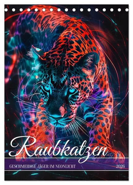 Raubkatzen - Geschmeidige Jäger im Neonlicht (Tischkalender 2026 DIN A5 hoch), CALVENDO Monatskalend