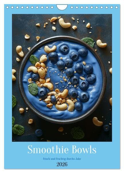 Smoothie Bowls - frisch und fruchtig durchs Jahr (Wandkalender 2026 DIN A4 hoch), CALVENDO Monatskalender
