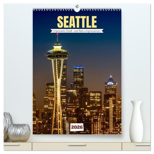 SEATTLE Imposante Stadt- und Naturimpressionen (hochwertiger Premium Wandkalender 2026 DIN A2 hoch),