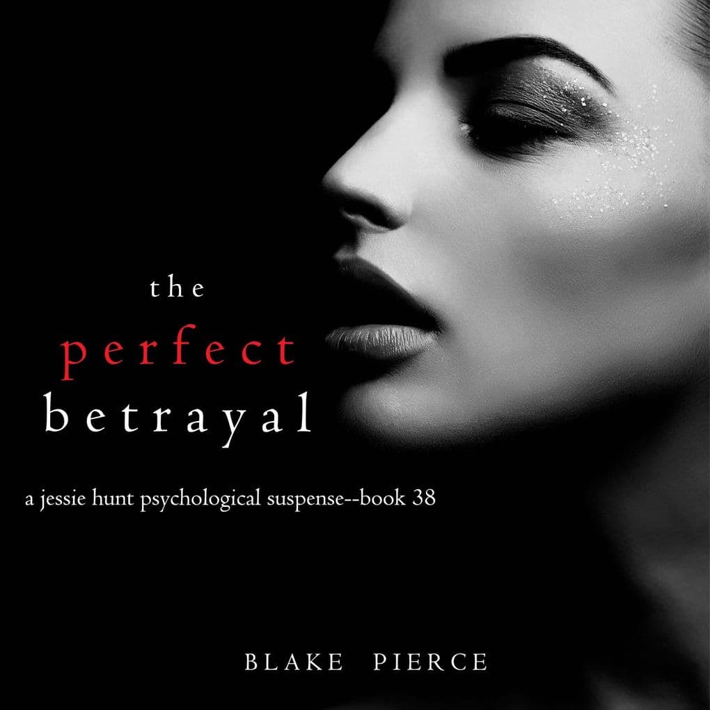 The Perfect Betrayal (A Jessie Hunt Psychological Suspense ThrillerBook Thirty-Eight)